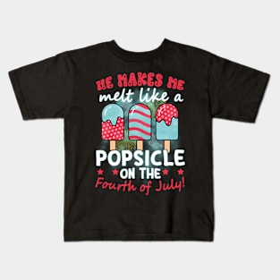 He Makes Me Melt Like A Popsicle On The Fourth Of July Kids T-Shirt